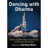 Dancing with Dharma: Essays on Movement and Dance in Western Buddhism
