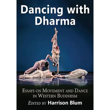 Dancing with Dharma: Essays on Movement and Dance in Western Buddhism