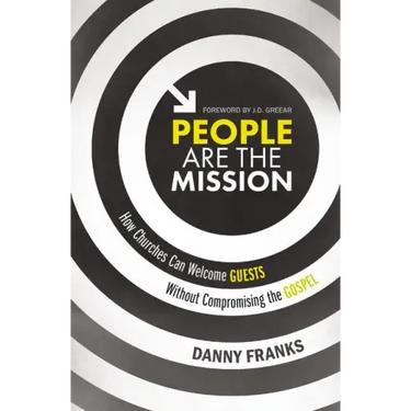 People Are the Mission: How Churches Can Welcome Guests Without Compromising the Gospel