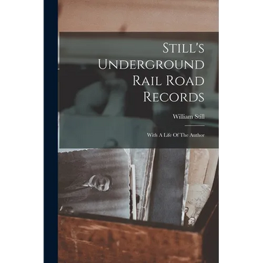 Still's Underground Rail Road Records: With A Life Of The Author