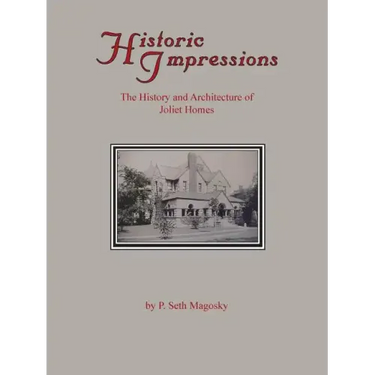 Historic Impressions: The History And Architecture of Joliet Homes