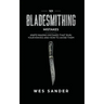 101 Bladesmithing Mistakes: Knife Making Mistakes That Ruin Your Knives and How to Avoid Them