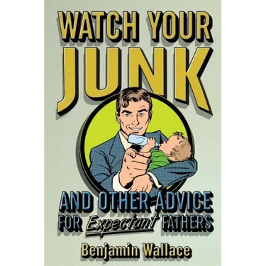 Watch Your Junk and Other Advice for Expectant Fathers