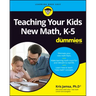 Teaching Your Kids New Math, K-5 for Dummies