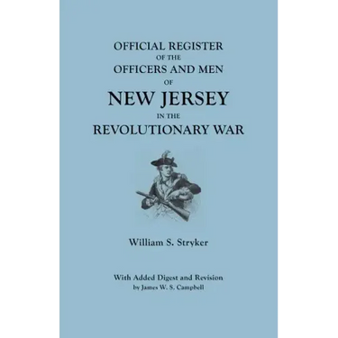 Official Register of the Officers and Men of New Jersey in the Revolutionary War. with Added Digest and Revision by James W.S. Campbell