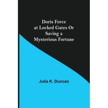 Doris Force at Locked Gates Or Saving a Mysterious Fortune