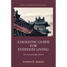 A Holistic Guide for Everyday Living: 150 Essential Life Lessons