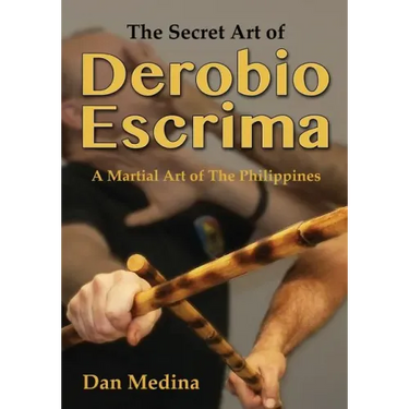 The Secret Art of Derobio Escrima: Martial Art of the Philippines