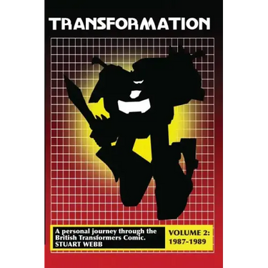 Transformation: A Personal Journey Through the British Transformers Comic Volume 2: 1987-1989