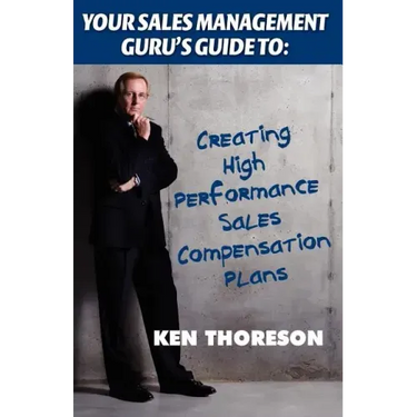 Your Sales Management Guru's Guide to: Creating High-Performance Sales Compensation Plans