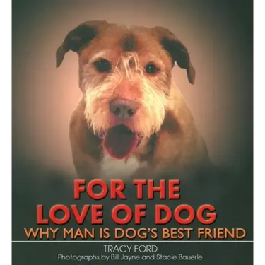 For the Love of Dog: Why Man Is Dog's Best Friend