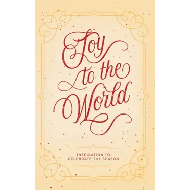 Joy to the World: Inspiration to Celebrate the Season