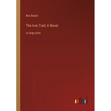 The Iron Trail; A Novel: in large print