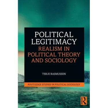 Political Legitimacy: Realism in Political Theory and Sociology