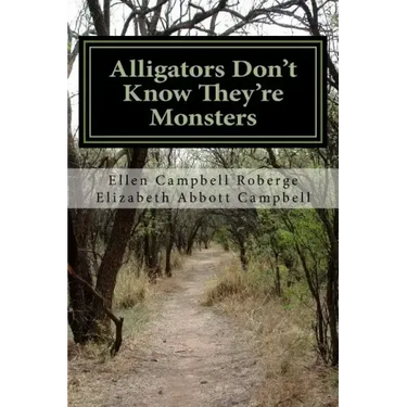 Alligators Don't Know They're Monsters: A Memoir About Mental Illness