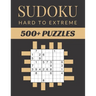 Sudoku Hard To Extreme: Sudoku Activity Book Puzzles With Different Levels for Smart Adults People, Over 500 Puzzles for Everyone With Solutio