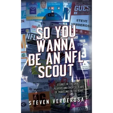 So You Wanna Be An NFL Scout: Stories of the draft, players and over 30 years of traveling on the road