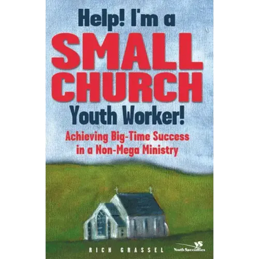 Help! I'm a Small Church Youth Worker: Achieving Big-Time Success in a Non-Mega Ministry