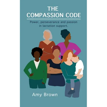 The Compassion Code: Power, perseverance and passion in lactation support