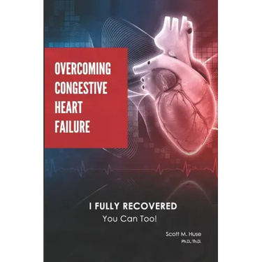 Overcoming Congestive Heart Failure: I Fully Recovered. You Can Too!