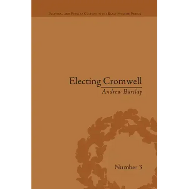 Electing Cromwell: The Making of a Politician