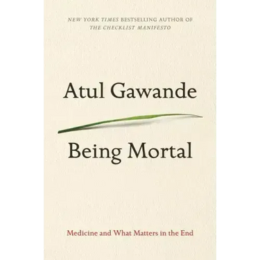 Being Mortal: Medicine and What Matters in the End