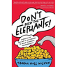 Don't Feed the Elephants!: Overcoming the Art of Avoidance to Build Powerful Partnerships