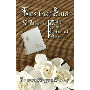Ties that Bind: A Journal of Family, Faith, Friends, and Frolics