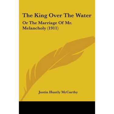 The King Over The Water: Or The Marriage Of Mr. Melancholy (1911)