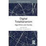 Digital Totalitarianism: Algorithms and Society