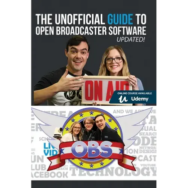 The Unofficial Guide to Open Broadcaster Software: OBS: The World's Most Popular Free Live-Streaming Application
