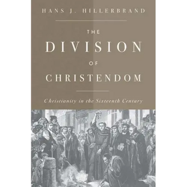 The Division of Christendom: Christianity in the Sixteenth Century
