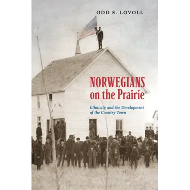 Norwegians on the Prairie: Ethnicity and the Development of the Country Town