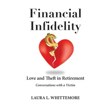 Financial Infidelity: Love and Theft in Retirement: Conversations with a Victim