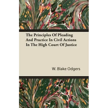 The Principles of Pleading and Practice in Civil Actions in the High Court of Justice