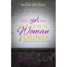 little girl lost...Grown Woman Found: ...walking out of a dark past into a bright future.