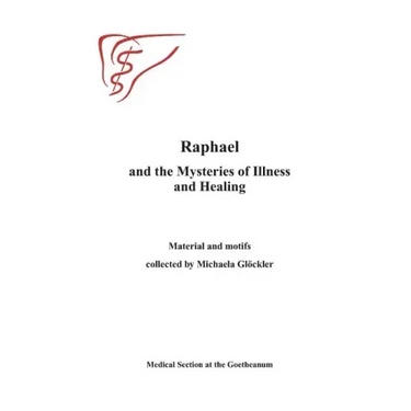 Raphael and the Mysteries of Illness and Healing: Materials and Motifs Collected by Michaels Gloeckler
