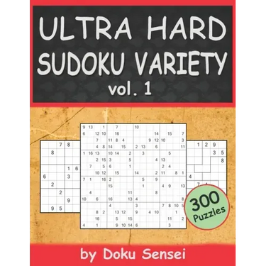 ULTRA HARD SUDOKU VARIETY vol. 1: 9x9, 10x10, 12x12, 15x15 and 16x16 + Jigsaw Version (300 Puzzles)