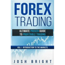 Forex Trading: Ultimate Proven Guide to Profitable Trading: Volume I - Introduction to the Markets