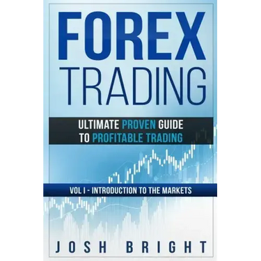 Forex Trading: Ultimate Proven Guide to Profitable Trading: Volume I - Introduction to the Markets