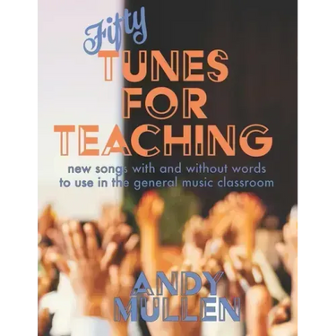 50 Tunes for Teaching: New Songs With and Without Words to Use in the General Music Classroom