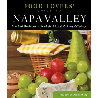 Food Lovers' Guide to(R) Napa Valley: The Best Restaurants, Markets & Local Culinary Offerings