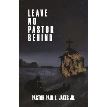 Leave No Pastor Behind: A Collection of Essays Addressing Depression Among Pastors and Solutions for Effective Stress Management