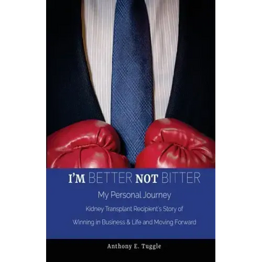 I'm BETTER not BITTER: My Personal Journey: Kidney Transplant Recipient's Story of Winning in Business & Life and Moving Forward