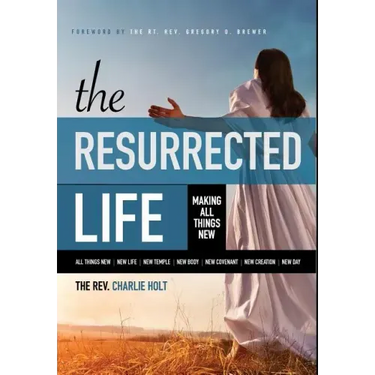 The Resurrected Life: Making All Things New