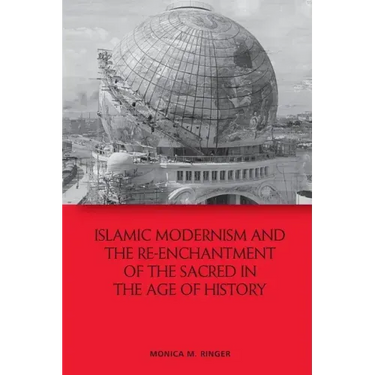 Islamic Modernism and the Re-Enchantment of the Sacred in the Age of History