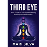 Third Eye: Your Guide to Third Eye Awakening and Psychic Development