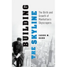 Building the Skyline: The Birth and Growth of Manhattan's Skyscrapers
