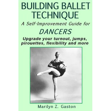 Building Ballet Technique II: A Self-Improvement Guide for Dancers
