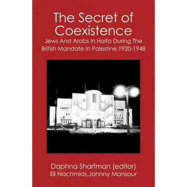 The Secret of Coexistence: Jews and Arabs in Haifa During the British Mandate in Palestine,1920-1948